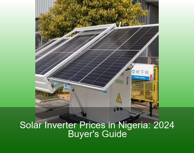 Solar Inverter Prices in Nigeria: 2024 Buyer's Guide